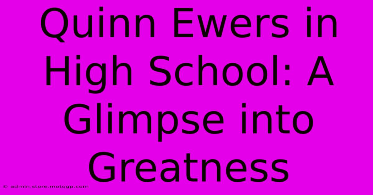 Quinn Ewers In High School: A Glimpse Into Greatness