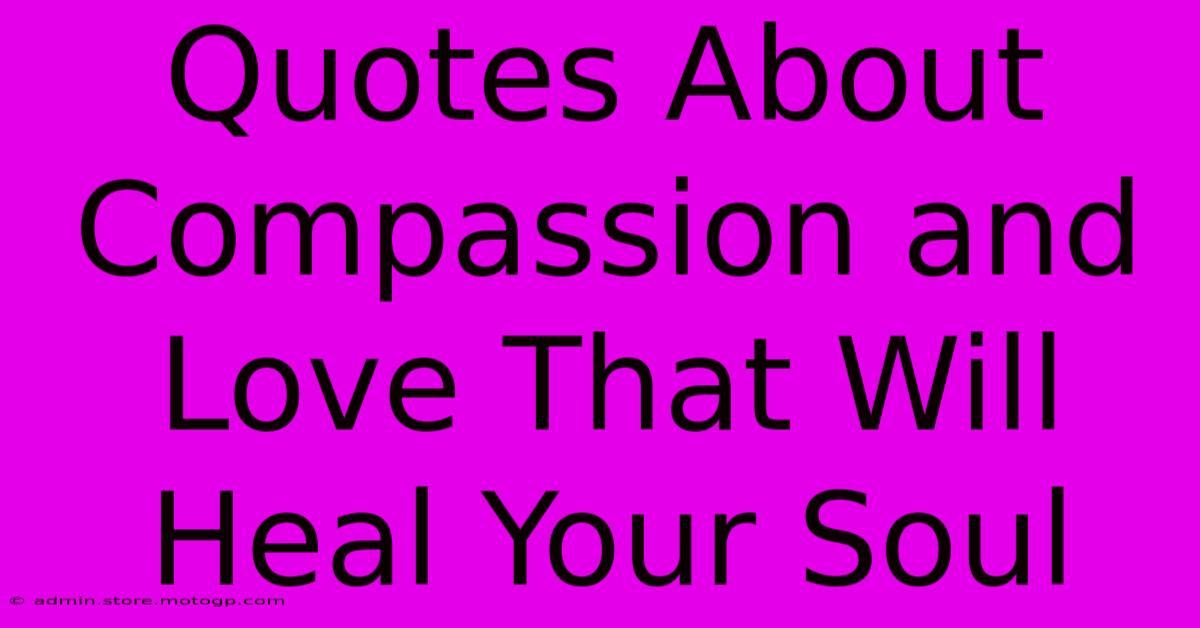 Quotes About Compassion And Love That Will Heal Your Soul