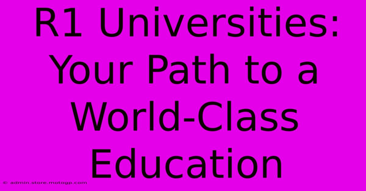 R1 Universities: Your Path To A World-Class Education