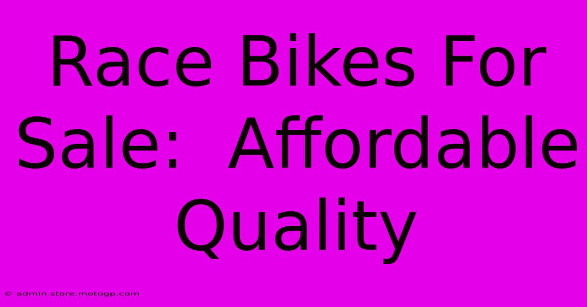 Race Bikes For Sale:  Affordable Quality