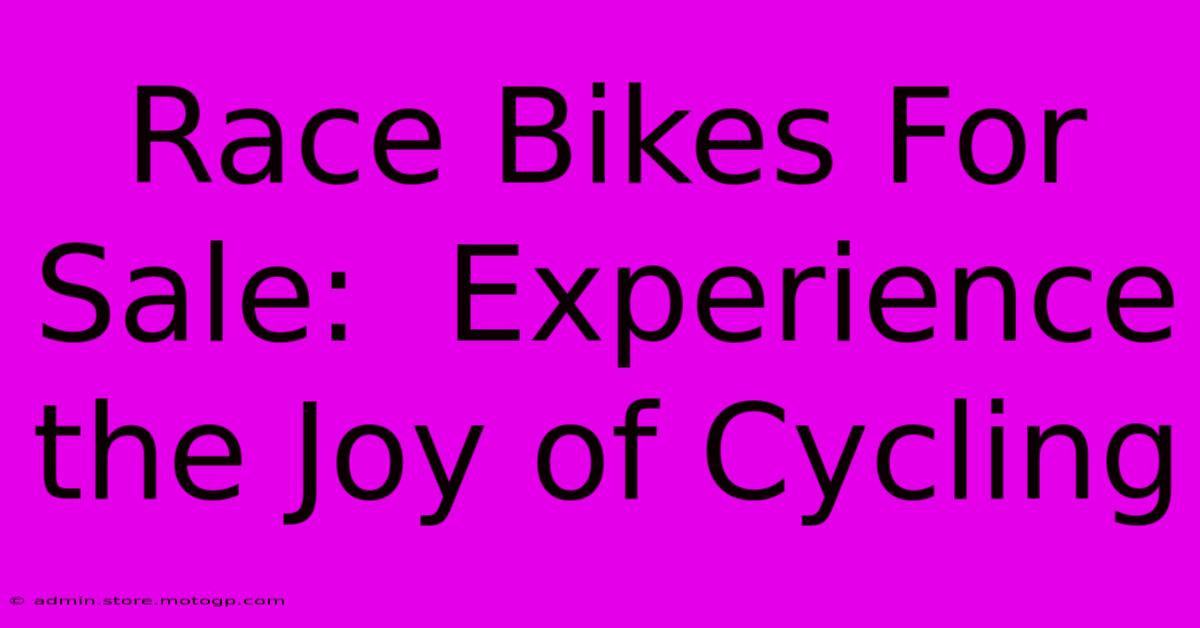 Race Bikes For Sale:  Experience The Joy Of Cycling