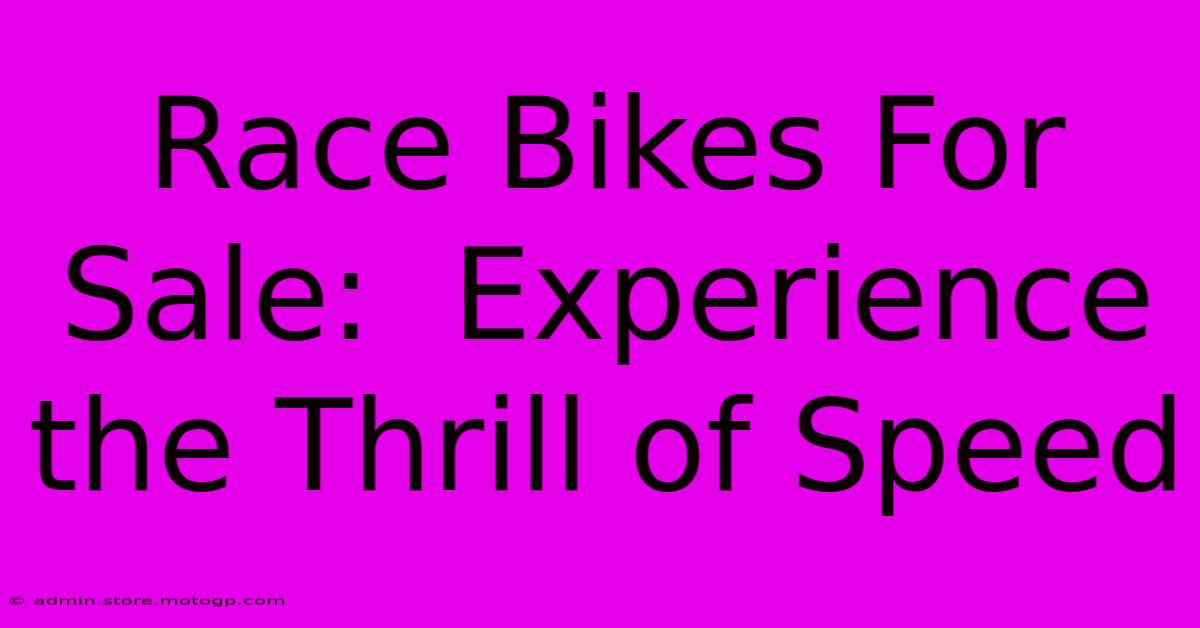 Race Bikes For Sale:  Experience The Thrill Of Speed