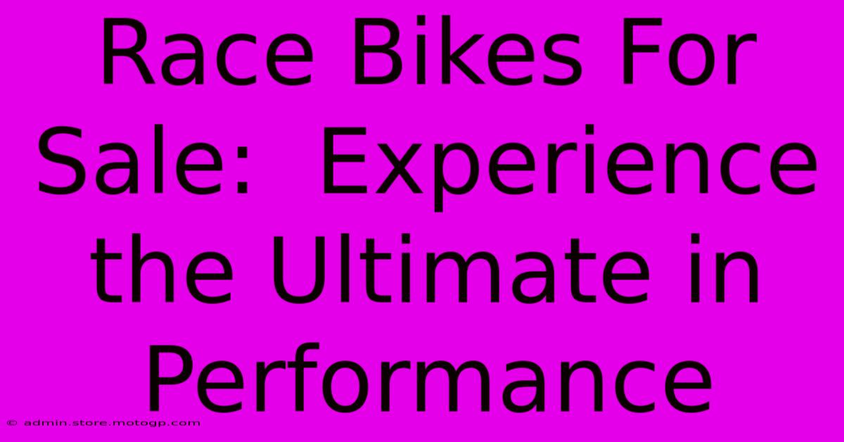 Race Bikes For Sale:  Experience The Ultimate In Performance