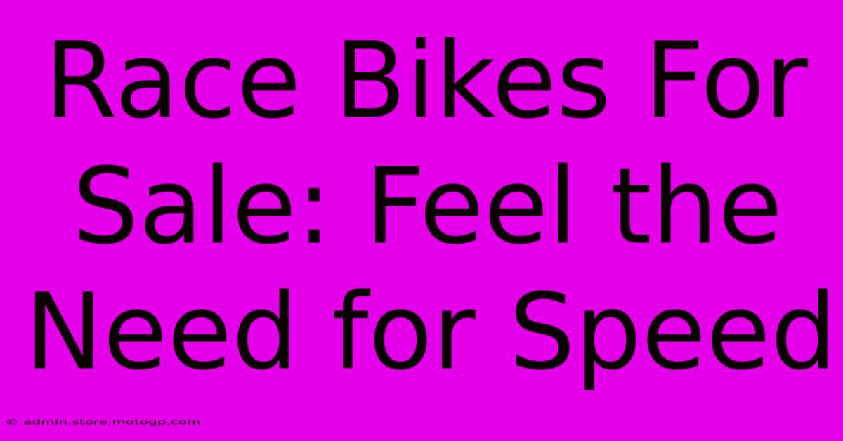 Race Bikes For Sale: Feel The Need For Speed