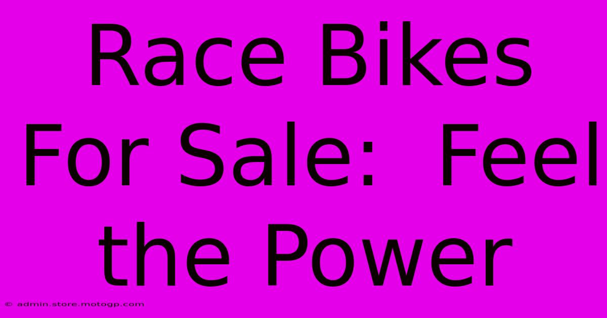 Race Bikes For Sale:  Feel The Power