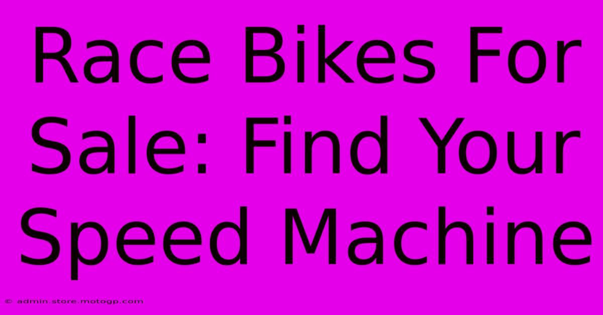 Race Bikes For Sale: Find Your Speed Machine