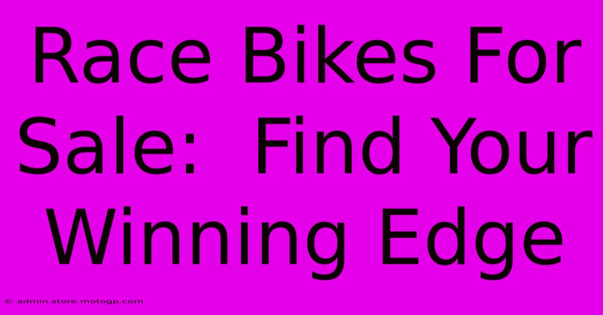 Race Bikes For Sale:  Find Your Winning Edge