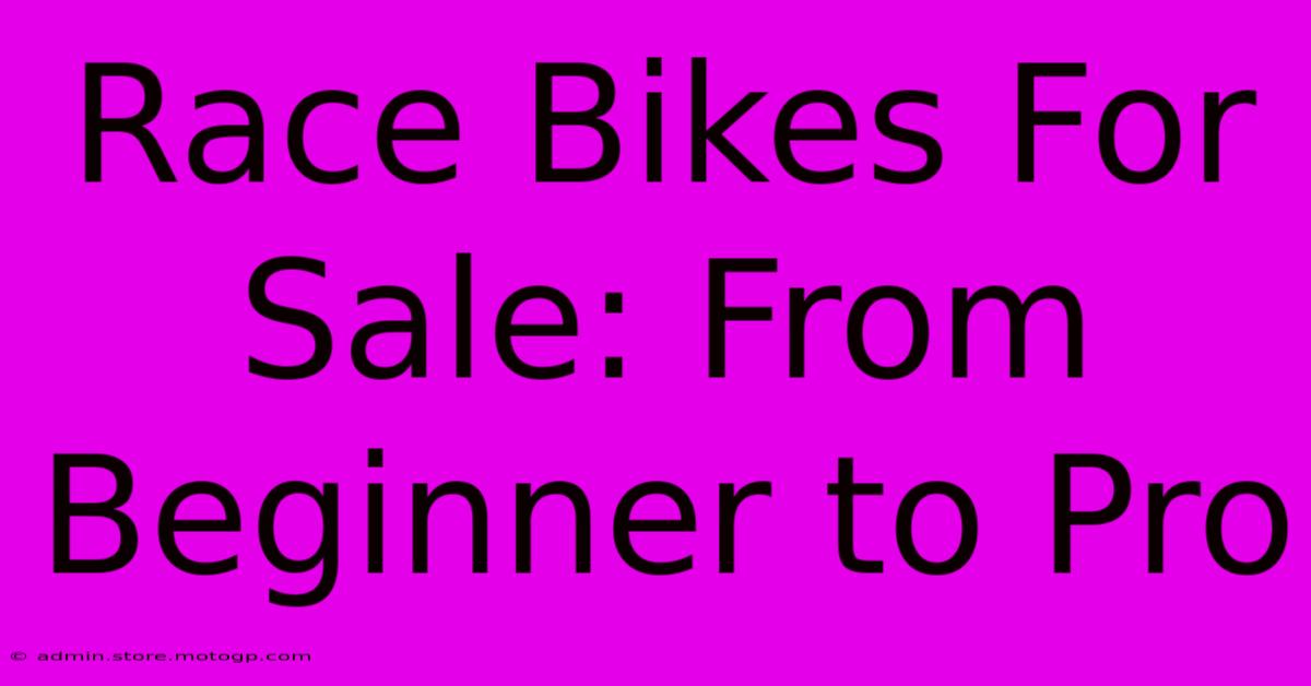 Race Bikes For Sale: From Beginner To Pro