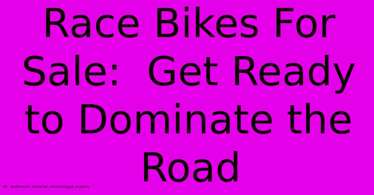 Race Bikes For Sale:  Get Ready To Dominate The Road