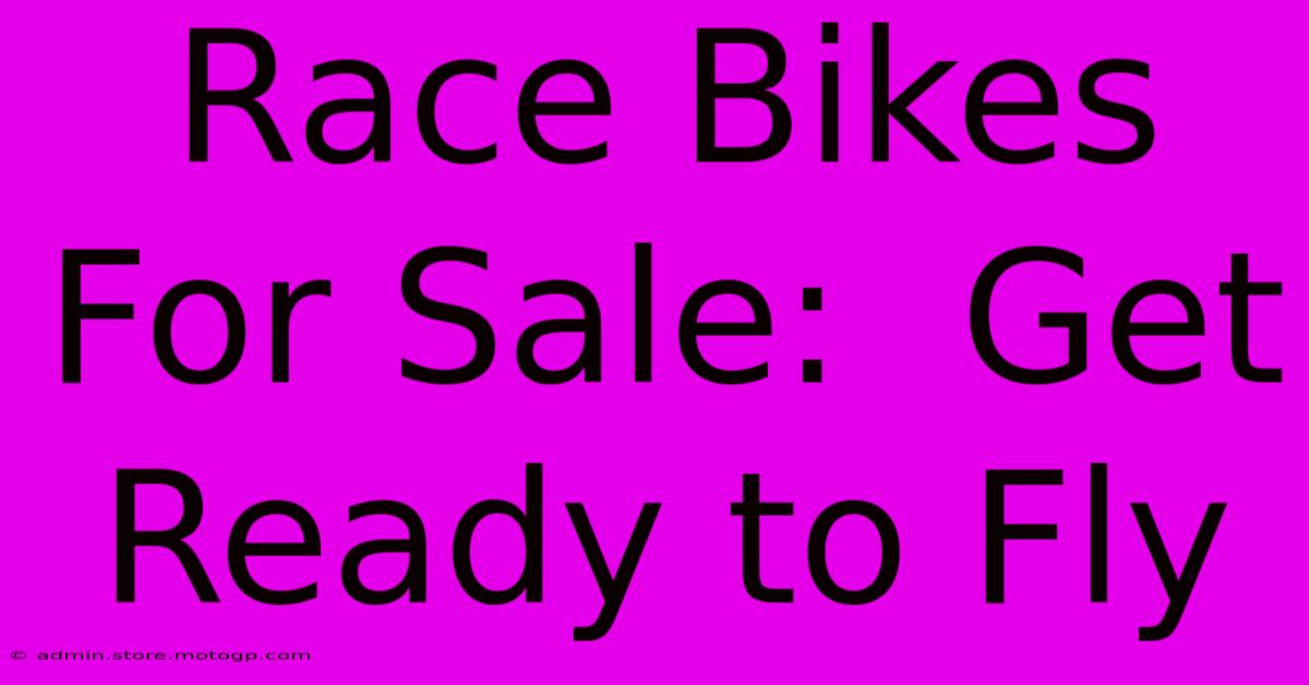 Race Bikes For Sale:  Get Ready To Fly