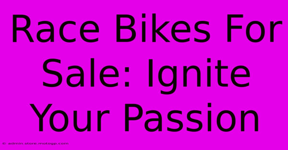 Race Bikes For Sale: Ignite Your Passion