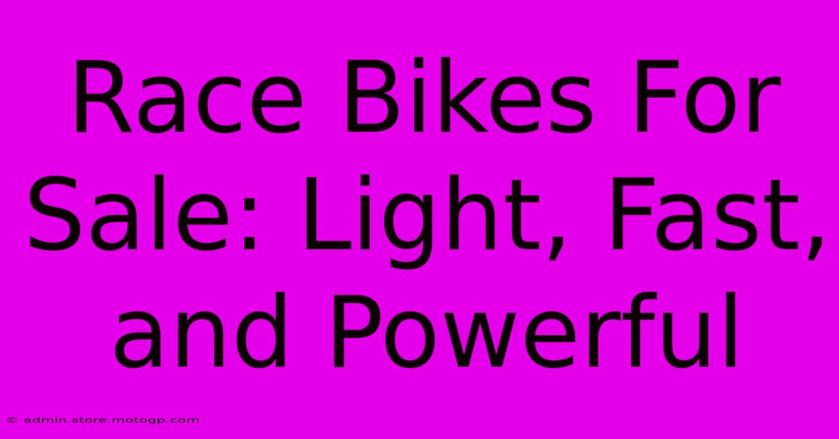 Race Bikes For Sale: Light, Fast, And Powerful