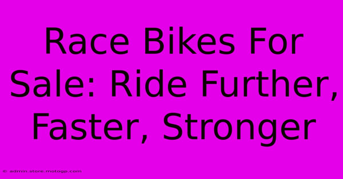 Race Bikes For Sale: Ride Further, Faster, Stronger