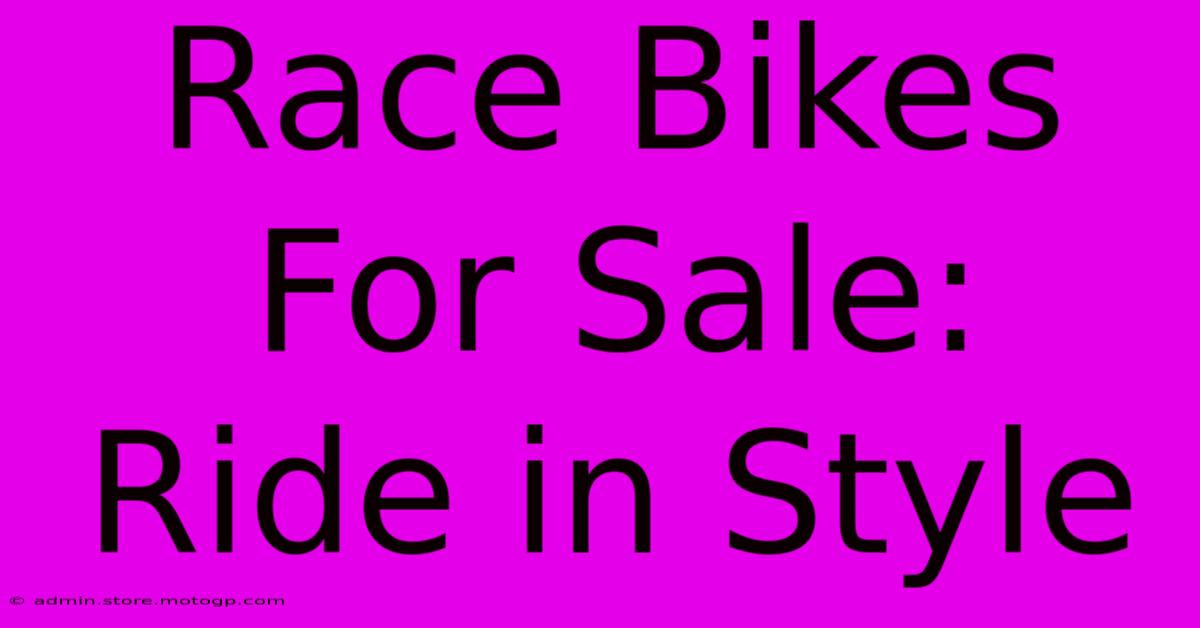 Race Bikes For Sale:  Ride In Style