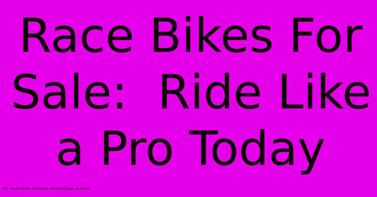 Race Bikes For Sale:  Ride Like A Pro Today