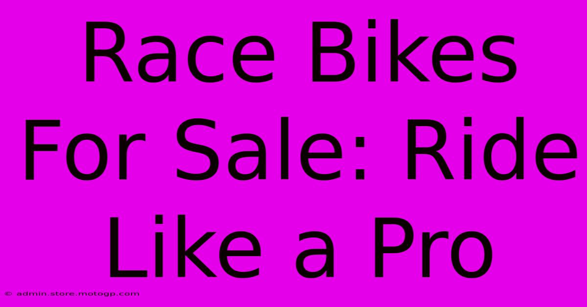 Race Bikes For Sale: Ride Like A Pro