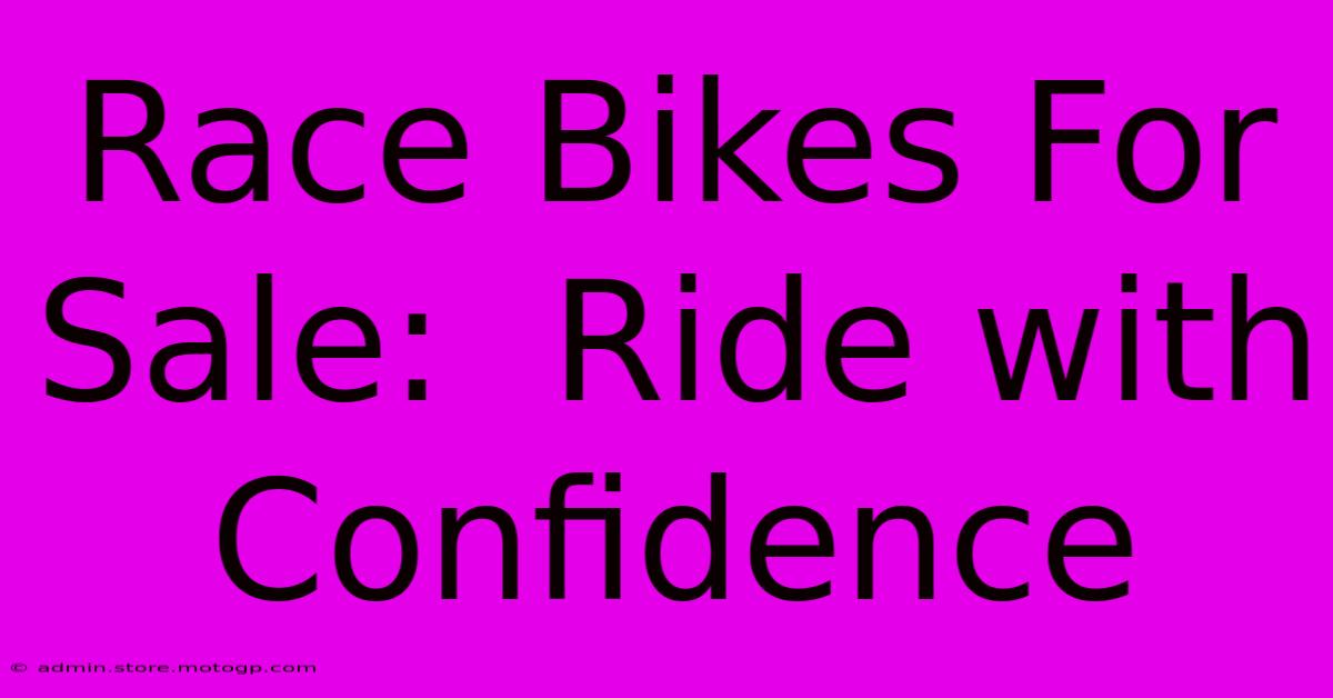 Race Bikes For Sale:  Ride With Confidence