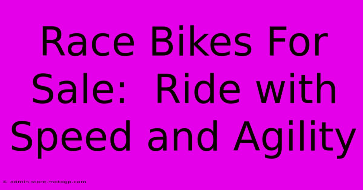 Race Bikes For Sale:  Ride With Speed And Agility