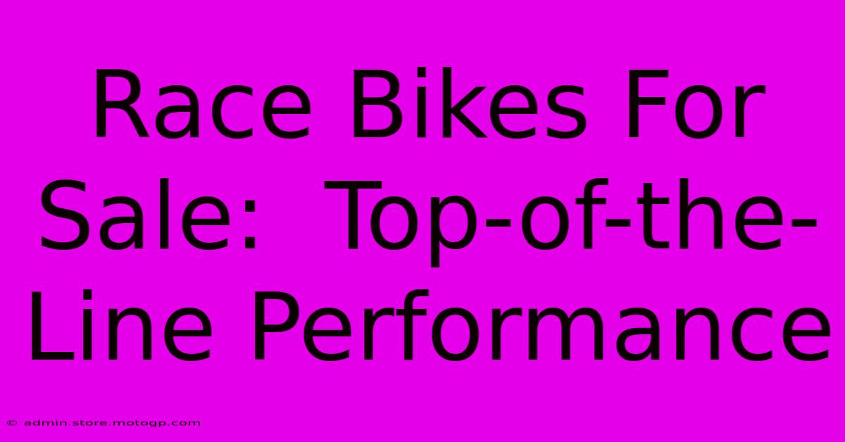 Race Bikes For Sale:  Top-of-the-Line Performance