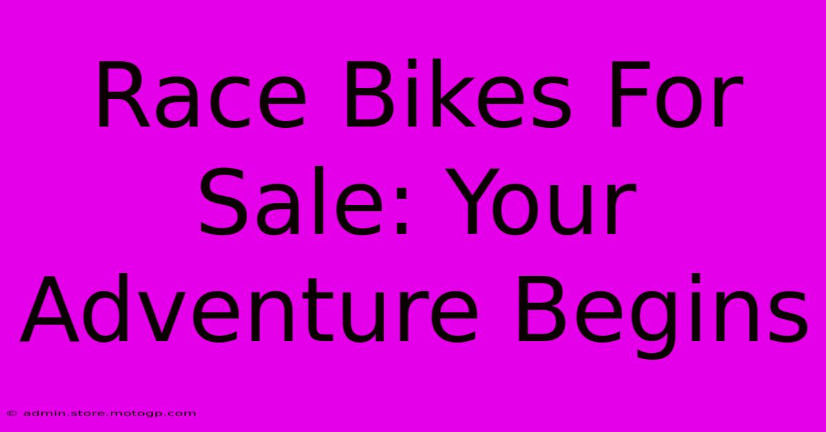 Race Bikes For Sale: Your Adventure Begins