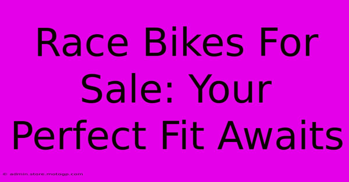 Race Bikes For Sale: Your Perfect Fit Awaits