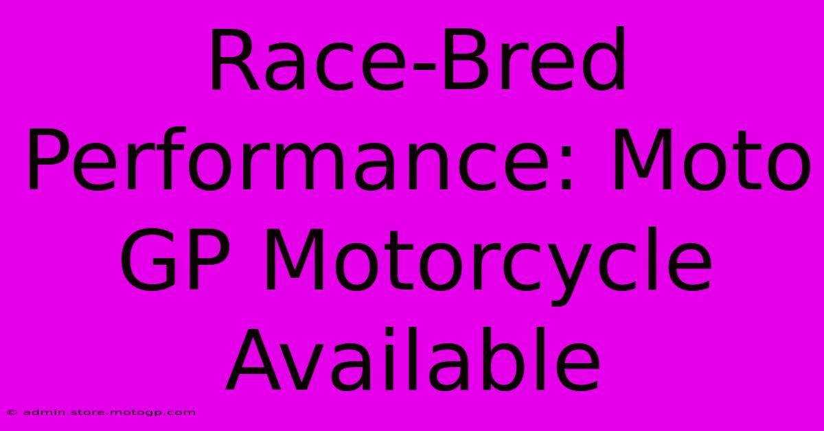 Race-Bred Performance: Moto GP Motorcycle Available