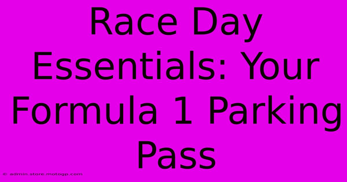 Race Day Essentials: Your Formula 1 Parking Pass