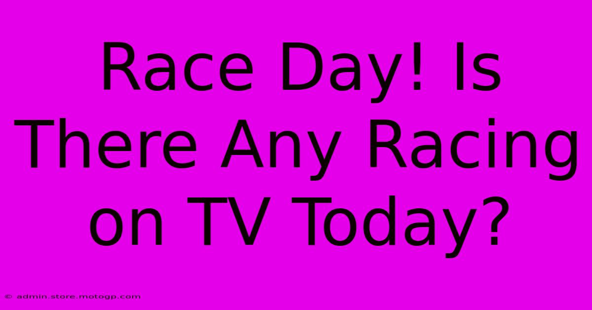 Race Day! Is There Any Racing On TV Today?