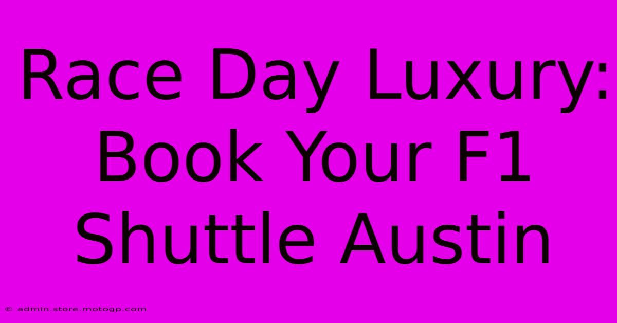 Race Day Luxury: Book Your F1 Shuttle Austin