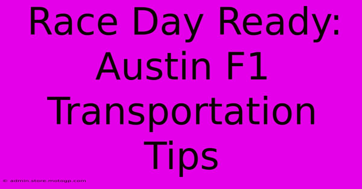 Race Day Ready: Austin F1 Transportation Tips