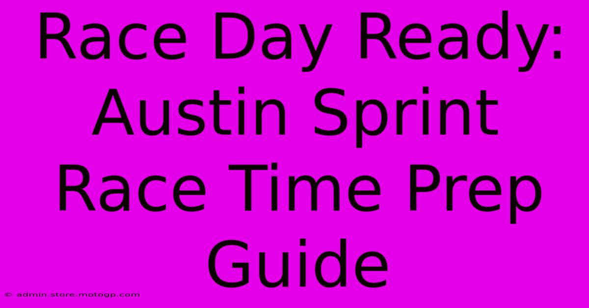 Race Day Ready: Austin Sprint Race Time Prep Guide