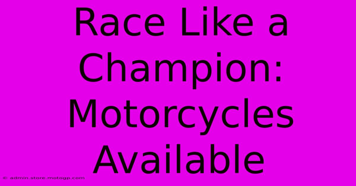 Race Like A Champion: Motorcycles Available