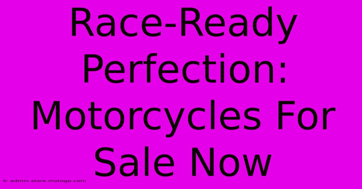 Race-Ready Perfection: Motorcycles For Sale Now