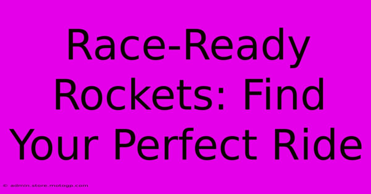 Race-Ready Rockets: Find Your Perfect Ride