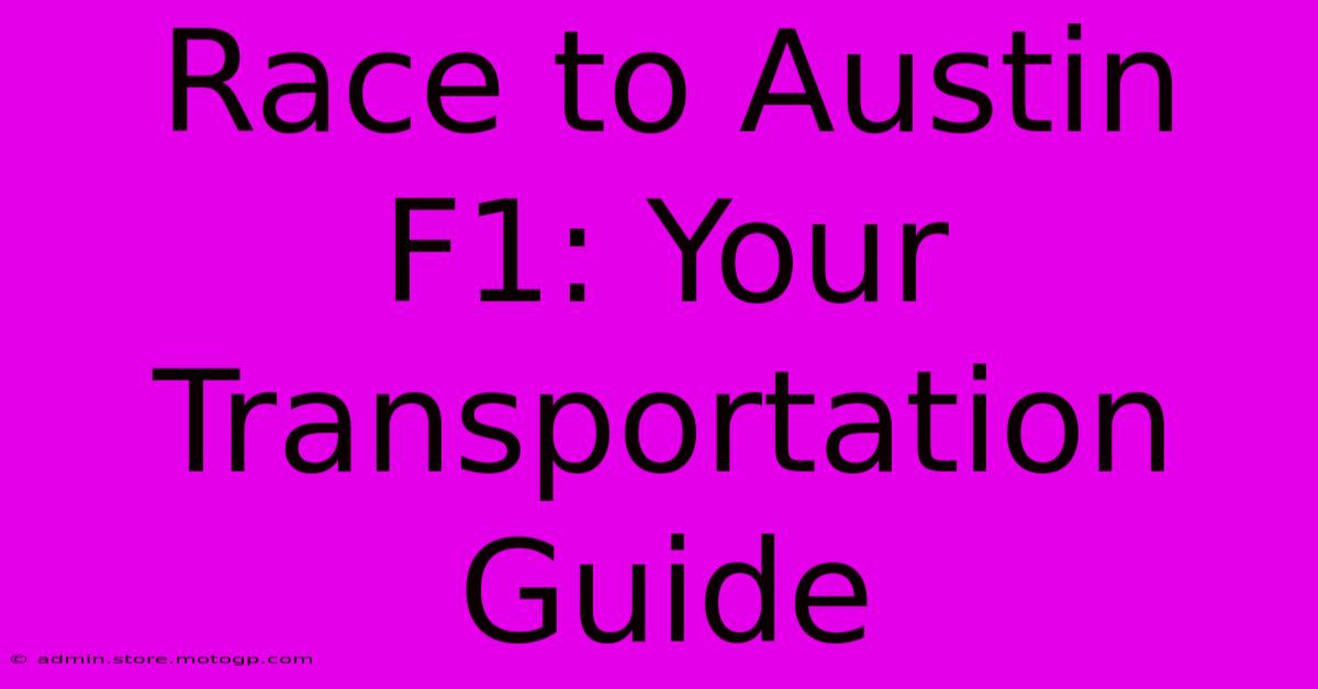 Race To Austin F1: Your Transportation Guide