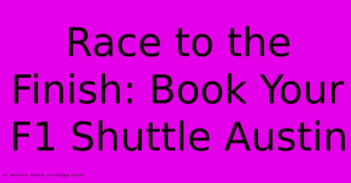 Race To The Finish: Book Your F1 Shuttle Austin