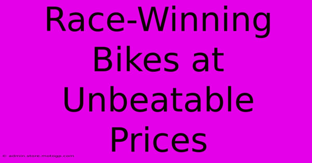 Race-Winning Bikes At Unbeatable Prices