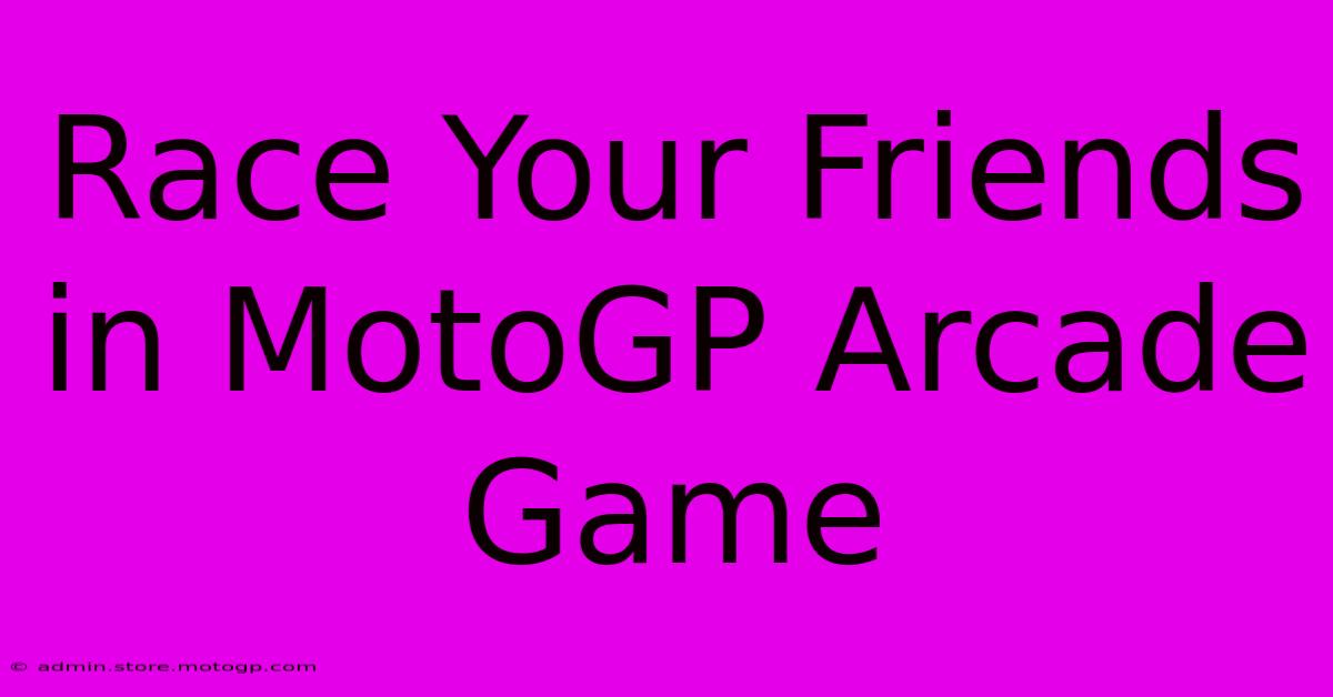 Race Your Friends In MotoGP Arcade Game