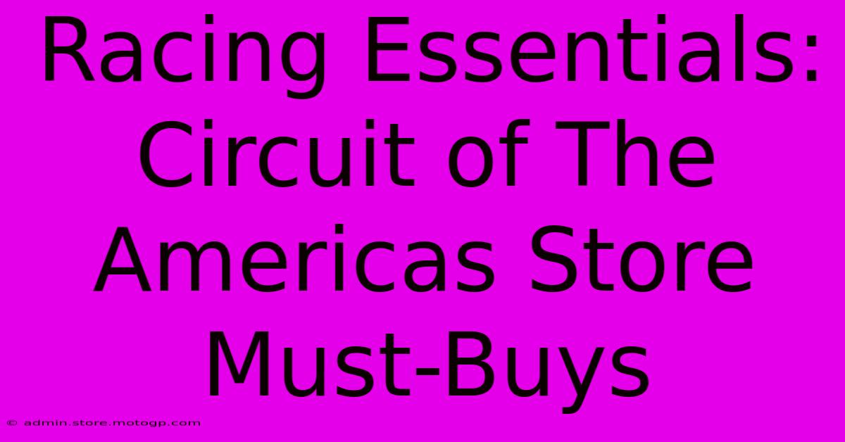 Racing Essentials: Circuit Of The Americas Store Must-Buys