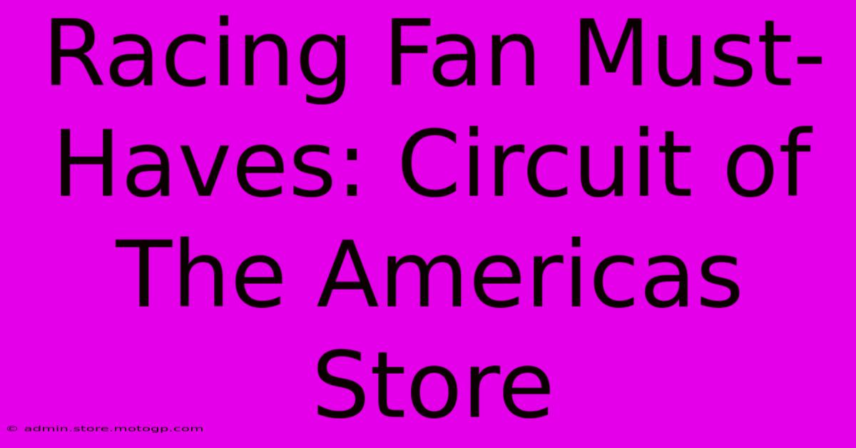 Racing Fan Must-Haves: Circuit Of The Americas Store