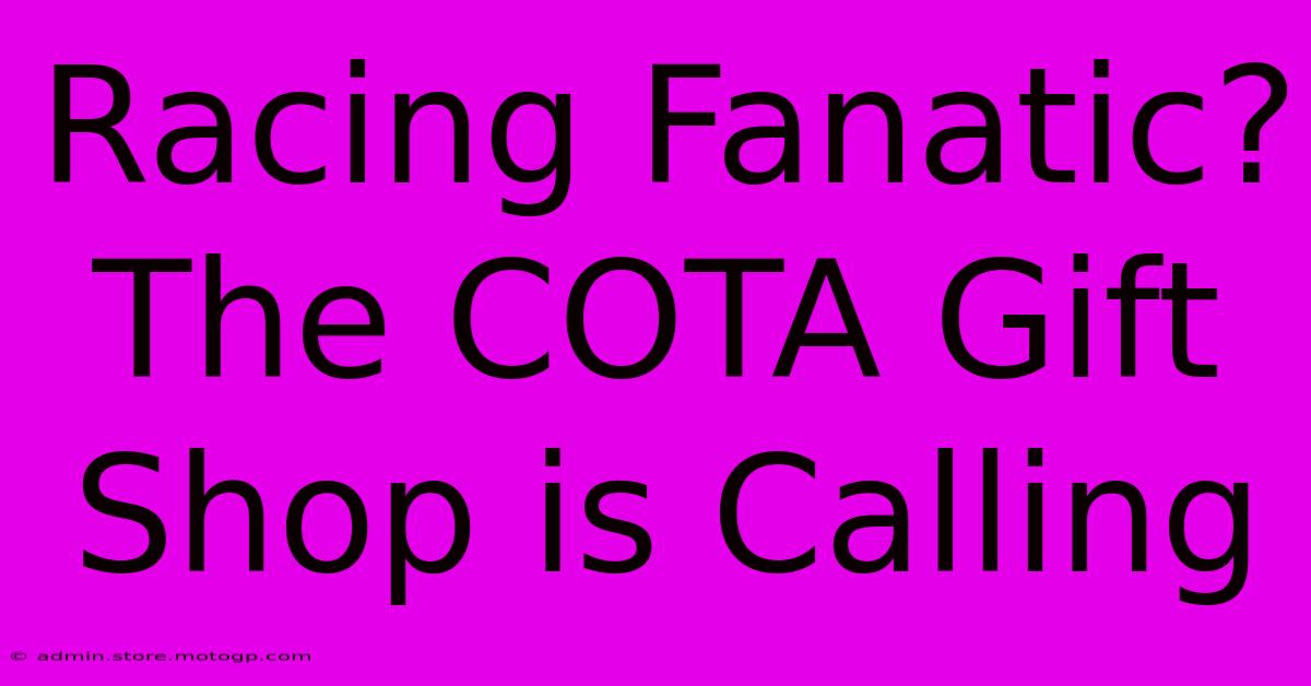 Racing Fanatic? The COTA Gift Shop Is Calling