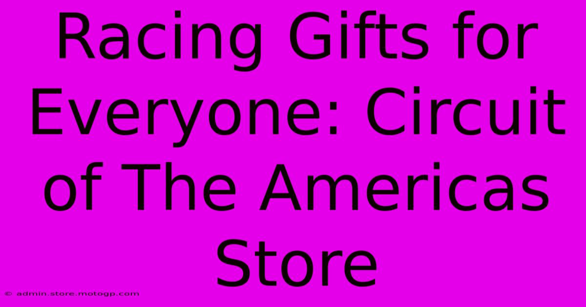 Racing Gifts For Everyone: Circuit Of The Americas Store