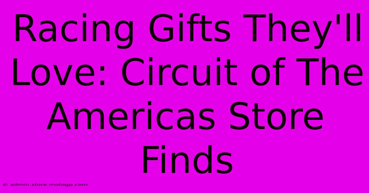 Racing Gifts They'll Love: Circuit Of The Americas Store Finds