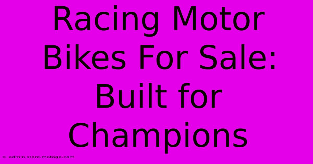 Racing Motor Bikes For Sale: Built For Champions