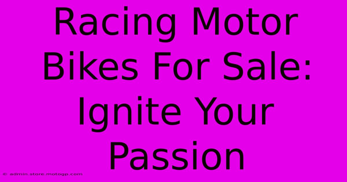 Racing Motor Bikes For Sale: Ignite Your Passion