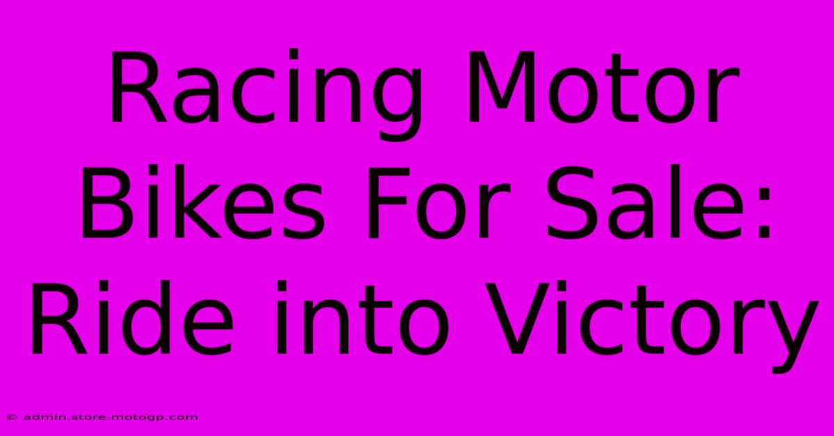 Racing Motor Bikes For Sale: Ride Into Victory