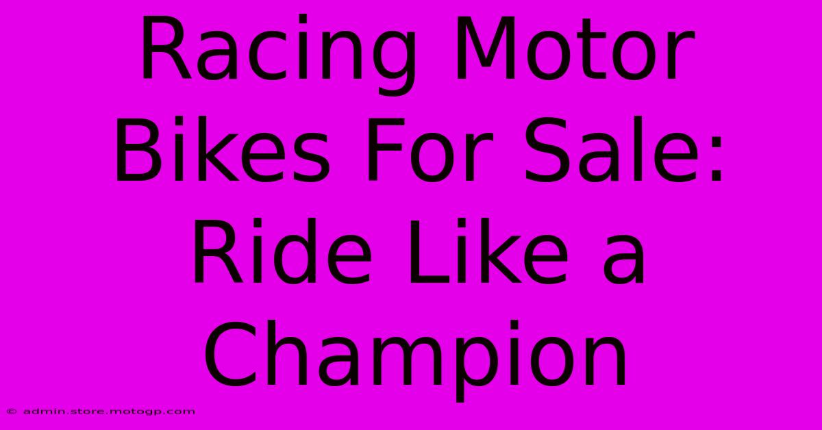 Racing Motor Bikes For Sale: Ride Like A Champion