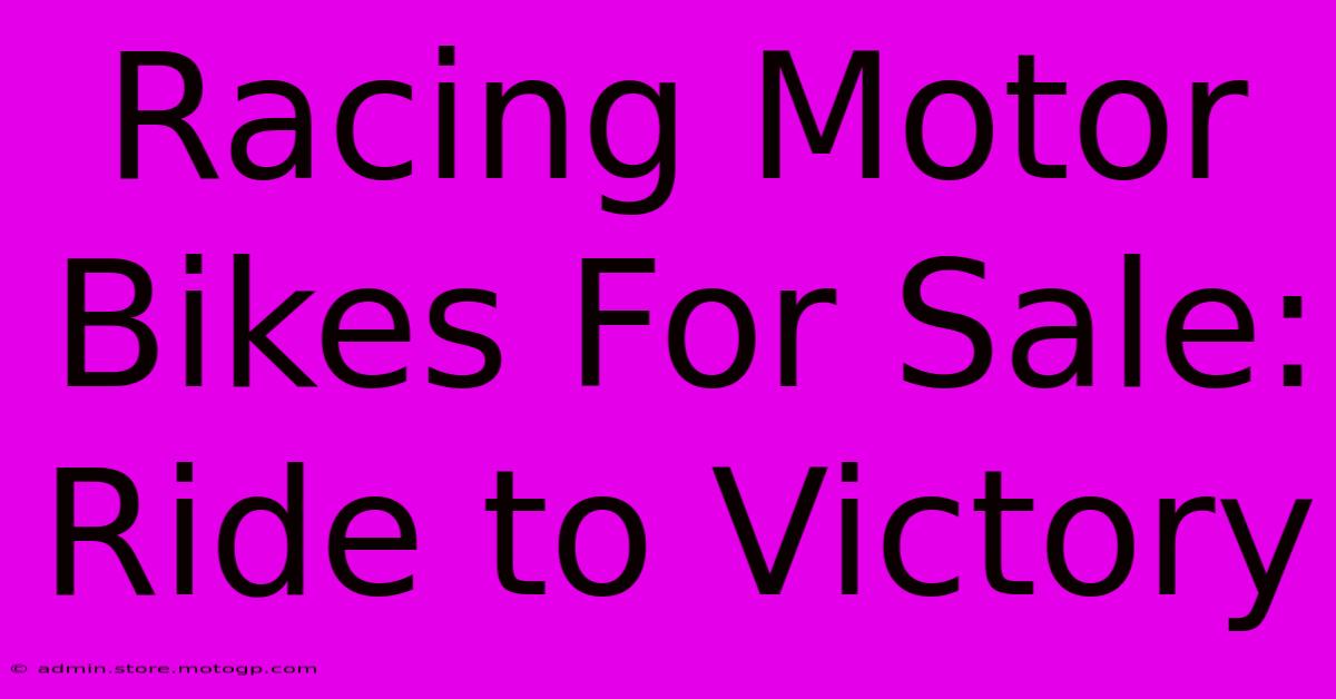 Racing Motor Bikes For Sale: Ride To Victory