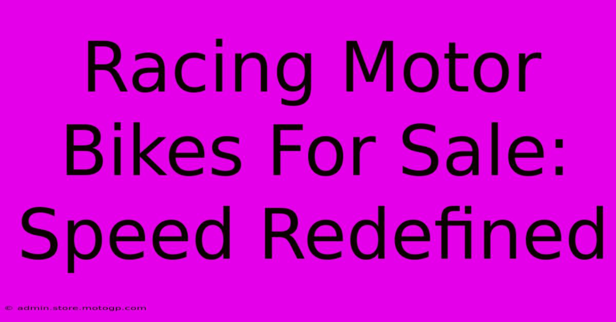 Racing Motor Bikes For Sale: Speed Redefined