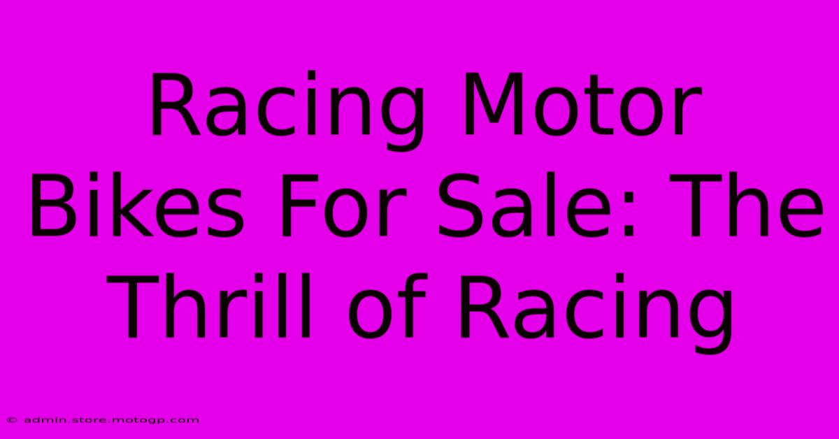 Racing Motor Bikes For Sale: The Thrill Of Racing